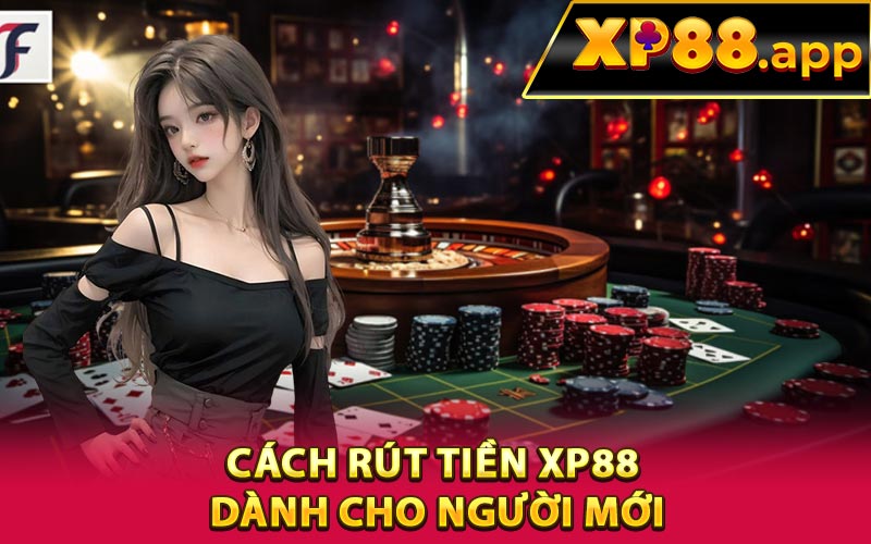 Cách rút tiền XP88 dành cho người mới