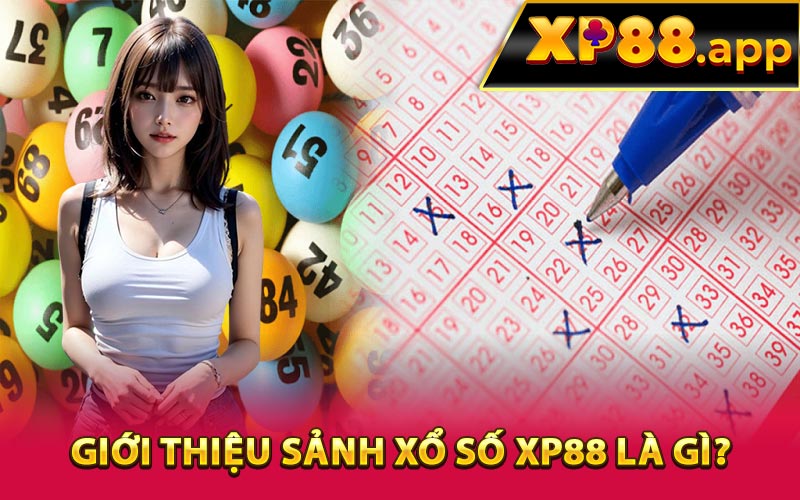 Giới thiệu sảnh xổ số XP88 là gì?