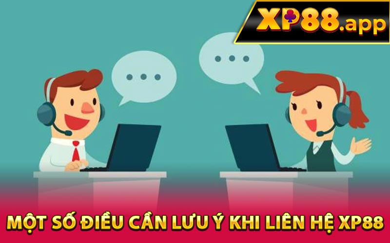 Một số điều cần lưu ý khi liên hệ XP88