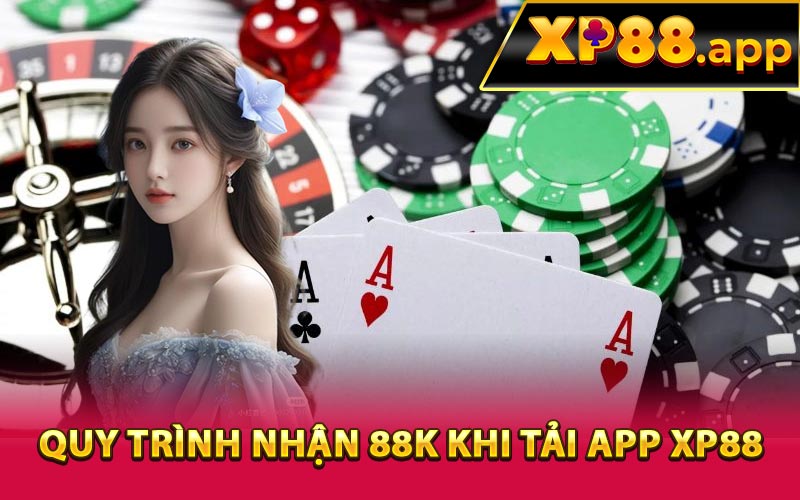 Quy trình nhận 88k khi tải app XP88