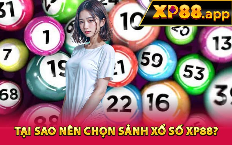 Tại sao nên chọn sảnh xổ số XP88?