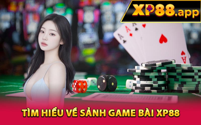 Tìm hiểu về sảnh game bài XP88