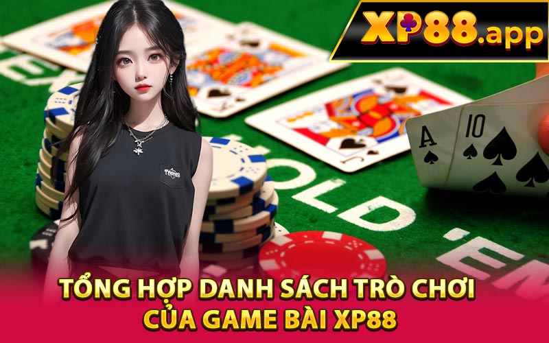 Tổng hợp danh sách trò chơi của game bài XP88