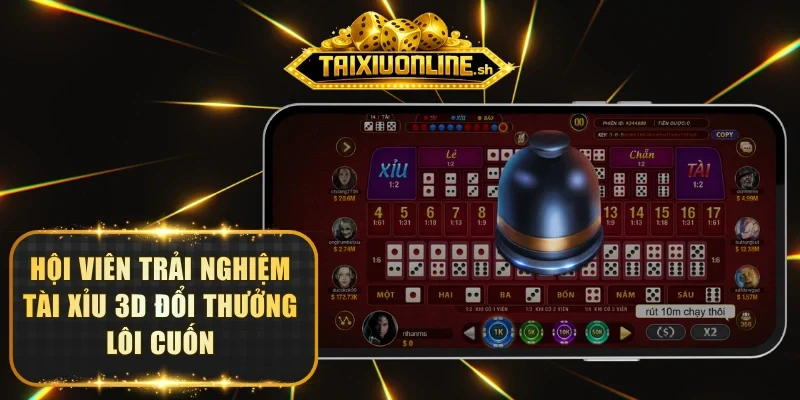 Hội viên trải nghiệm Tài Xỉu 3D đổi thưởng lôi cuốn