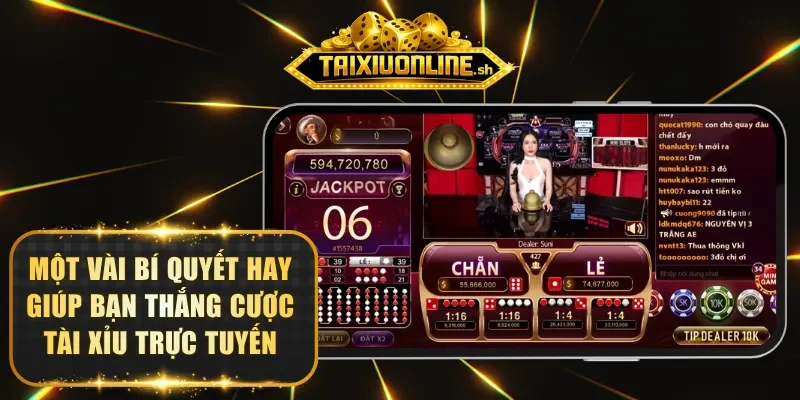 Một vài bí quyết hay giúp bạn thắng cược Tài Xỉu trực tuyến